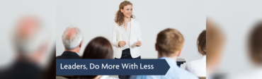 Leaders, Do More With Less