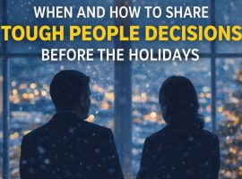 When and How to Share Tough People Decisions Before the Holidays
