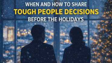 When and How to Share Tough People Decisions Before the Holidays