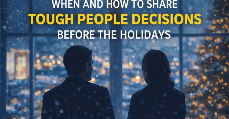 When and How to Share Tough People Decisions Before the Holidays
